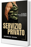 Servizio privato: Ex escort. Capitano inflessibile. Ai suoi ordini. (Gay Romance Militare: Amore proibito in divisa)