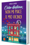 Caro destino, non mi piace il mio vicino!