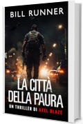 La Citt&agrave; della Paura: Axel Blaze Thriller 7 (Axel Blaze thrillers (Italian))