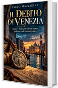 IL DEBITO DI VENEZIA: Venezia &mdash; Nel 1204 rub&ograve; un impero. Qualcuno vuole riscuotere oggi