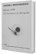 pausa caff&egrave; - 50 sfumature  di retrogusto
