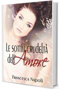 Le sottili crudelt&agrave; dell'amore.