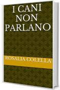 I CANI NON PARLANO