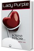 SCRIVO PERCH&egrave;...: (parte 1-2-3)