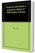 Propriet&agrave; individualo o propriet&agrave; collettiva?: 1898