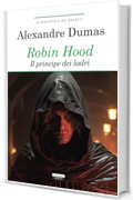 Robin Hood. Principe dei ladri: Ediz. integrale (La biblioteca dei ragazzi)