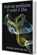 Solo un profumo, il resto &eacute; Dio