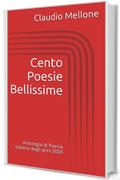 Cento Poesie Bellissime: Antologia di Poesia italiana degli anni 2000