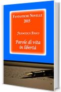 Fantastiche Novelle 2015 (Parole di vita in libert&agrave;)