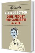 Come Proust pu&ograve; cambiarvi la vita
