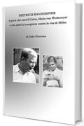 Dietrich Bonhoeffer, il prete che am&ograve; il Cristo, Maria von Wedemeyer e che ader&igrave; al complotto contro la vita di Hitler
