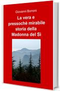 La vera e pressoch&egrave; mirabile storia della Madonna del S&igrave;