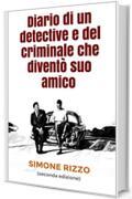 Diario di un detective e del criminale che divent&ograve; suo amico: (seconda edizione)