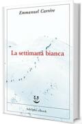 La settimana bianca (Opere di Emmanuel Carr&egrave;re Vol. 3)