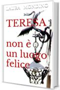 TERESA: ... Non &egrave; un luogo felice