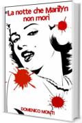 La notte che Marilyn non mor&igrave;
