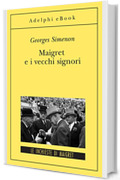 Maigret e i vecchi signori: Le inchieste di Maigret (59 di 75) (Le inchieste di Maigret: romanzi Vol. 331)