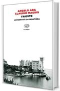 Trieste: Un'identit&agrave; di frontiera (Einaudi tascabili. Saggi Vol. 1444)