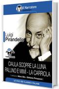 Ciaula scopre la luna - Pallino e Mim&igrave; - La carriola (Audio-eBook)