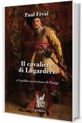 Il cavaliere di Lagard&egrave;re: o il gobbo misterioso di Parigi