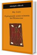 Il pi&ugrave; grande uomo scimmia del Pleistocene (Gli Adelphi Vol. 182)