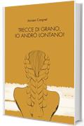 Trecce di grano, io andr&ograve; lontano!
