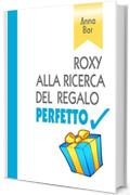 ROXY ALLA RICERCA DEL REGALO PERFETTO