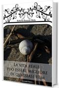 La vita reale pu&ograve; essere migliore di qualsiasi film