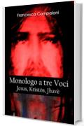 Monologo a tre Voci: Jesus, Kristos, Jhav&egrave;