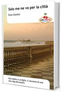 Solo me ne vo per la citt&agrave;