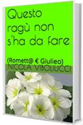 Questo rag&ugrave; non s'ha da fare: (Romett@ &euro; Giulieo)