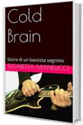 Cold Brain: Storia di un bassista segnino