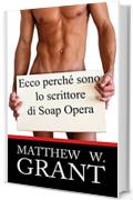 Ecco Perch&egrave; Sono Lo Scrittore Di Soap Opera