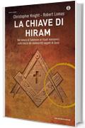 La chiave di Hiram: Dal tempio di Salomone ai rituali massonici: sulle tracce dei manoscritti segreti di Ges&ugrave;