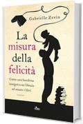 La misura della felicit&agrave; (Narrativa Nord)