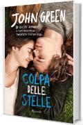 Colpa delle stelle: L'amore &egrave; una malattia dalla quale non vuoi guarire. (Rizzoli narrativa)