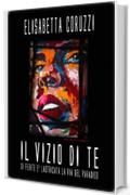 Il vizio di te: Di ferite &egrave; lastricata la via del paradiso