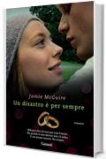 Un disastro &egrave; per sempre: La serie di Uno splendido disastro (Garzanti Narratori)