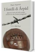 I fratelli di &Aacute;rp&aacute;d: Appunti di storia del calcio europeo attraverso la vita di alcuni protagonisti