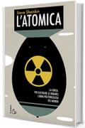 L'atomica: La corsa per costruire (e rubare) l'arma pi&ugrave; pericolosa del mondo