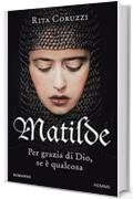 Matilde: Per grazia di Dio, se &egrave; qualcosa