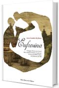 Eufrosina: Carteggio d'amore tra il vicer&eacute; Marco Antonio Colonna e la giovane baronessa del Miserendino nella Palermo del Cinquecento