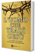 L'uomo che trad&igrave; Ges&ugrave;. La vera storia di Giuda Iscariota (eNewton Narrativa)