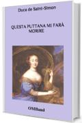Questa puttana mi far&agrave; morire: Aneddoti, intrighi e avventure alla corte del Re Sole