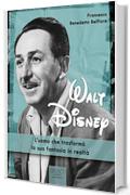 Walt Disney: L'uomo che trasform&ograve; la sua fantasia in realt&agrave;