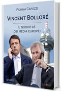 Vincent Bollor&eacute;, il nuovo re dei media europei: I piani del francese di Telecom Italia che si intrecciano con Renzi per banda larga e Berlusconi per Mediaset (Pamphlet - goWare)