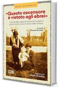 &laquo;Questo ascensore &egrave; vietato agli ebrei&raquo;: I ricordi della figlia di Odoardo Focherini, giusto fra le nazioni e beato della Chiesa. A cura di Odoardo Semellini. Prefazione di Moni Ovadia