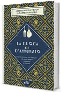 La cuoca di d'Annunzio: I biglietti del Vate a "Suor Intingola". Cibi, men&ugrave;, desideri e inappetenze al Vittoriale
