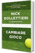 Cambiare gioco: L'autobiografia del pi&ugrave; grande allenatore di tennis di tutti i tempi