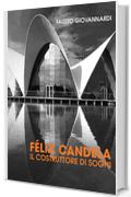 F&eacute;lix Candela. Il costruttore di sogni (sulle orme della storia - goWare)